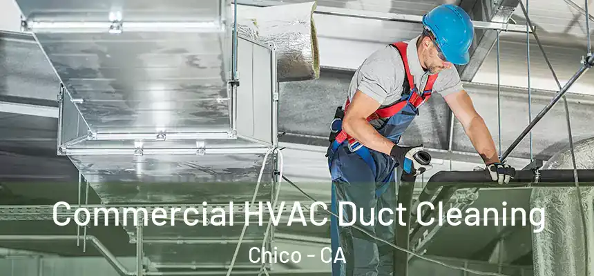 Commercial HVAC Duct Cleaning Chico - CA