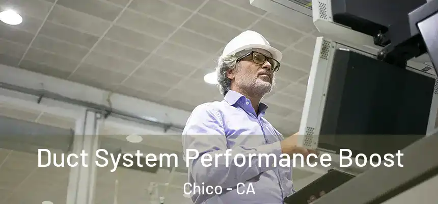 Duct System Performance Boost Chico - CA