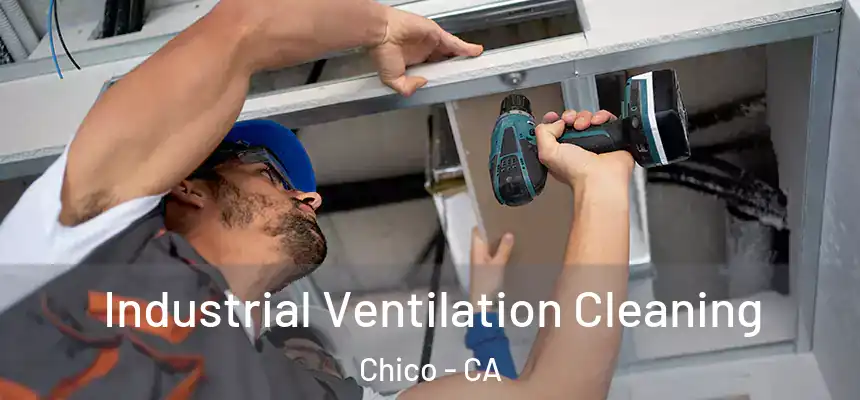 Industrial Ventilation Cleaning Chico - CA
