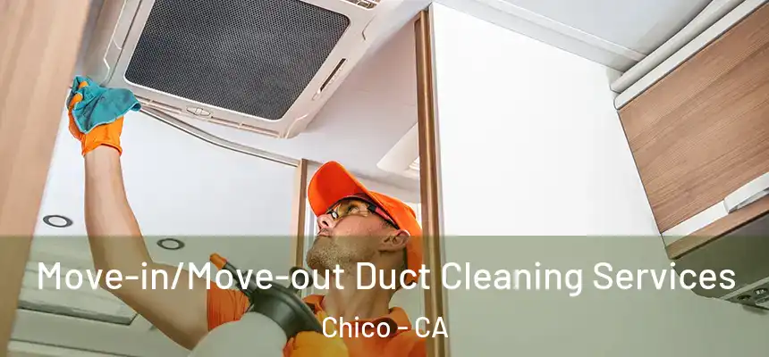 Move-in/Move-out Duct Cleaning Services Chico - CA