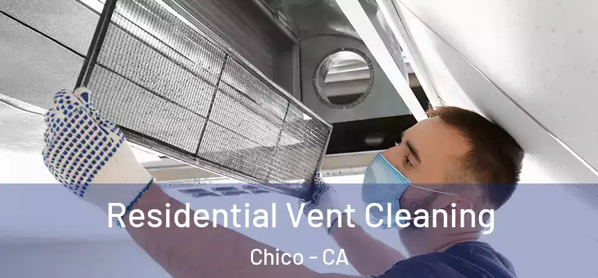 Residential Vent Cleaning Chico - CA