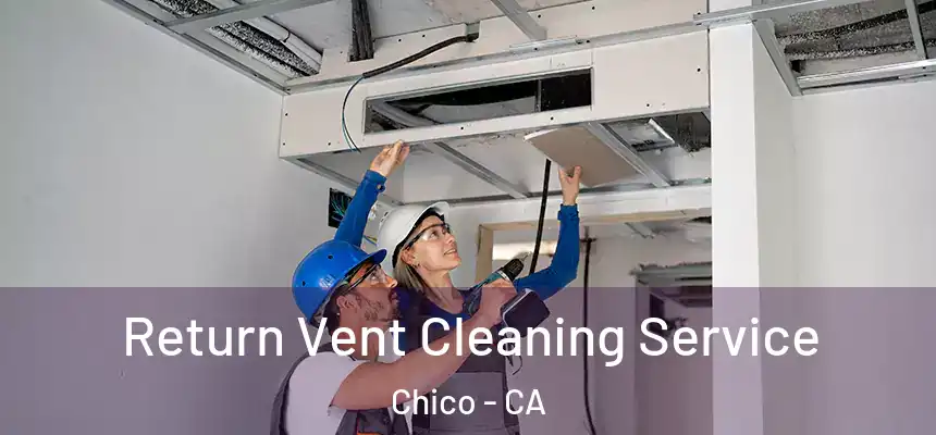 Return Vent Cleaning Service Chico - CA