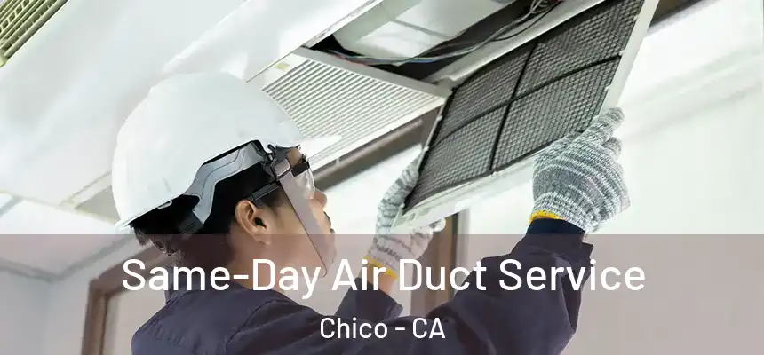 Same-Day Air Duct Service Chico - CA