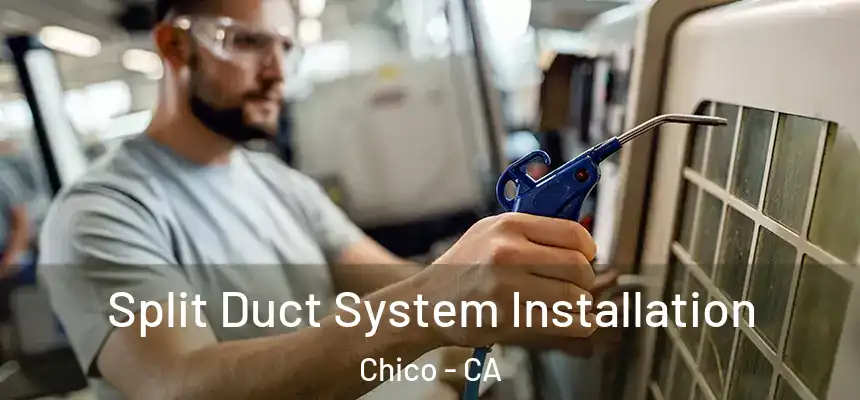 Split Duct System Installation Chico - CA